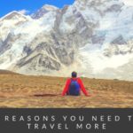 REASONS YOU NEED TO TRAVEL MORE