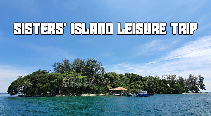 Sisters’ Island Leisure Trip (Jan2021)