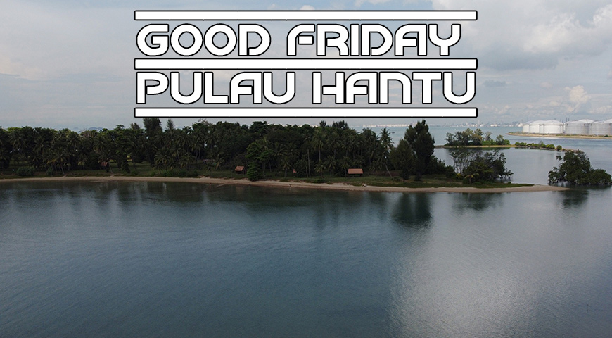GOOD FRIDAY PULAU HANTU