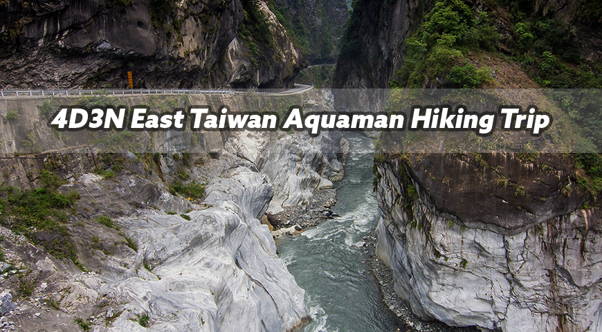 4D3N East Taiwan Aquaman Hiking Trip (Hualien+Taroko) 2023