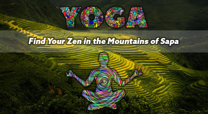 Find Your Zen in the Mountains of Sapa – Vietnam