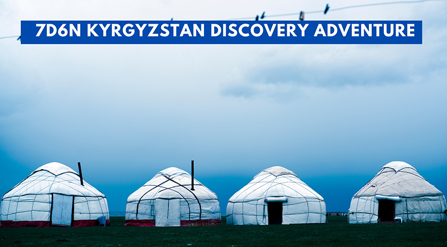 7D6N Kyrgyzstan Discovery Adventure 2026